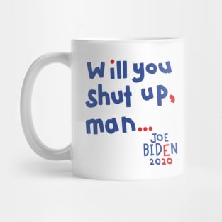 Will You Shut Up Man says Joe Biden Mug